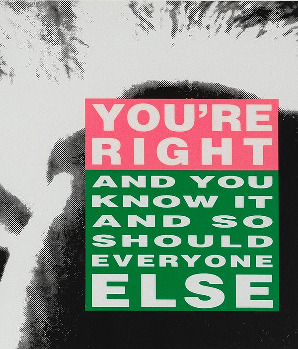 BARBARA KRUGER "YOU'RE RIGHT & YOU KNOW IT" LITHO, 2010