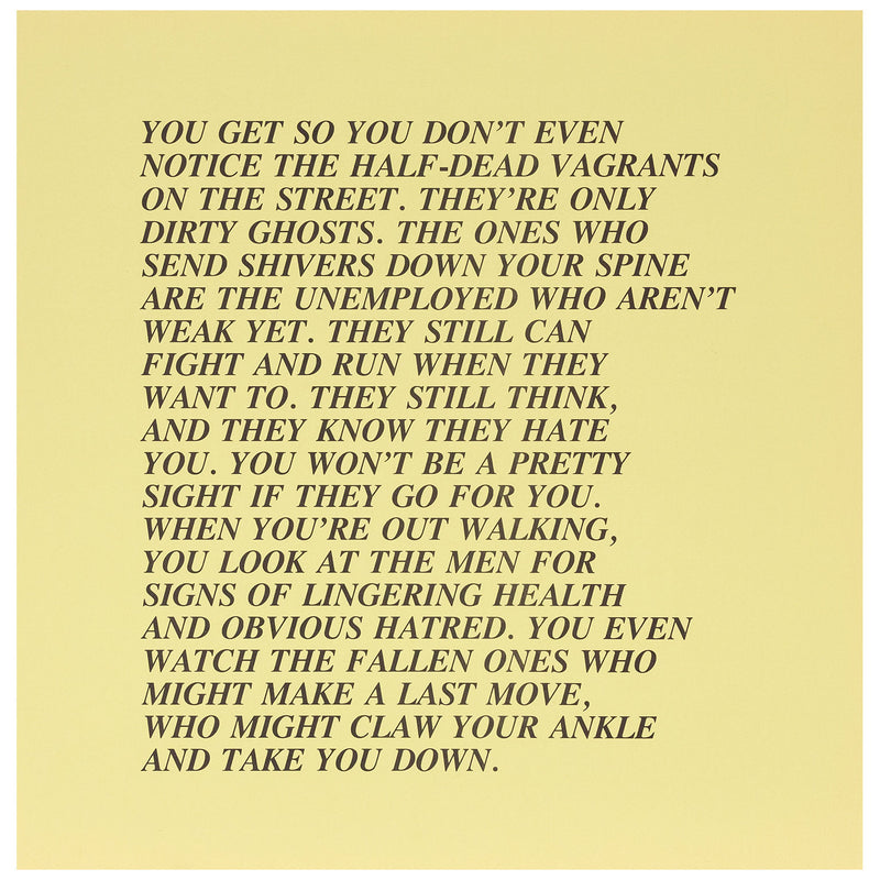 Jenny Holzer "Half-Dead - Inflammatory Eassy" 1982. This canary yellow Inflammatory Essay drips with satire and stark reality. Here class differences and perceptions are explored as homeless individuals described as "dirty ghosts" are accused of being dangerous when not completely subdued by starvation, illness, or injury.