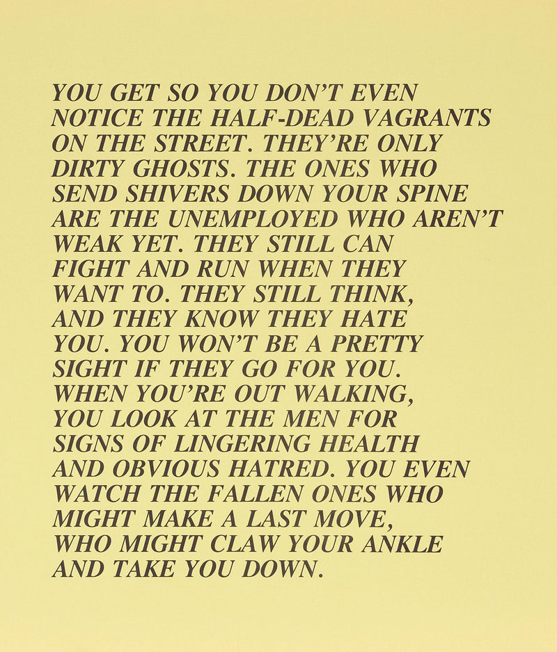 Jenny Holzer "Half-Dead - Inflammatory Eassy" 1982. This canary yellow Inflammatory Essay drips with satire and stark reality. Here class differences and perceptions are explored as homeless individuals described as "dirty ghosts" are accused of being dangerous when not completely subdued by starvation, illness, or injury.